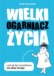 Obrazek Wielki Ogarniacz Życia czyli jak być szczęśliwym nie robiąc niczego