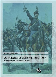 Obrazek Od Magenty do Meksyku 1859-1867 Z wojennych dziejów Austrii