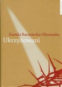 Ukrzyżowan... - Kamila Baraniecka-Olszewska -  Książka z wysyłką do Niemiec 