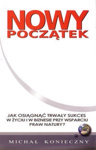 Obrazek Nowy początek Jak osiągnąć trwały sukces w życiu i w biznesie przy wsparciu praw natury?