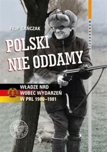 Bild von Polski nie oddamy Władze NRD wobec wydarzeń w PRL 1980–1981