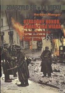 Obrazek Utracony honor zdradzona wiara Relacja żołnierza Leibstandarte Adolf Hitler