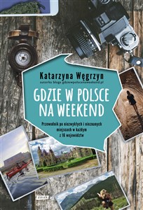 Obrazek Gdzie w Polsce na weekend Przewodnik po niezwykłach i nieznanych miejscach w każdym z 16 województw