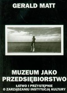 Obrazek Muzeum jako przedsiębiorstwo Łatwo i przystępnie o zarządzaniu instytucją kultury