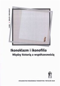 Obrazek Ikonoklazm i ikonofilia Między historią a współczesnością