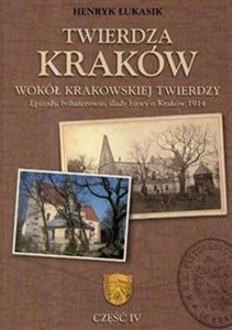 Bild von Twierdza Kraków Wokół krakowskiej twierdzy część 4 Epizody, bohaterowie, ślady bitwy o Kraków 1914
