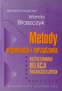 Obrazek Metody organizacji i zarządzania Kształtowanie relacji organizacyjnych