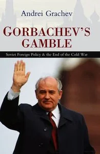 Bild von Gorbachev's Gamble Soviet Foreign Policy & the End of the Cold War