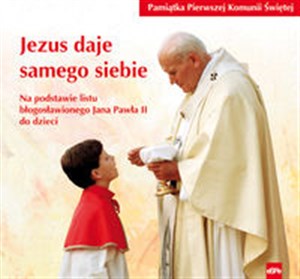 Obrazek Jezus daje samego siebie Pamiątka Pierwszej Komunii Świętej Na podstawie listu Jana Pawła II do dzieci
