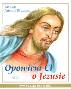 Obrazek Opowiem Ci o Jezusie Ewangelia dla dzieci Pamiątka Pierwszej Komunii Świętej