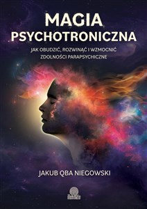 Obrazek Magia psychotroniczna Jak obudzić, rozwinąć i wzmocnić zdolności parapsychiczne