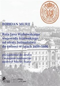 Bild von Rola Jana Wyhowskiego wojewody kijowskiego od utraty hetmaństwa do śmierci w latach 1659-1664