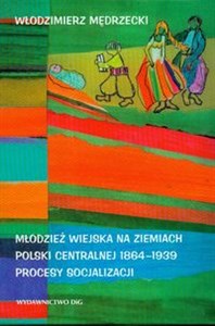 Bild von Młodzież wiejska na ziemiach Polski centralnej 1864 - 1939 Procesy socjalizacji