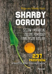 Obrazek Skarby ogrodu. Szczaw, mirabelki, zielone pomidory i inne pyszne rośliny