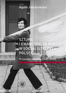 Obrazek Sztuka i emancypacja kobiet w socjalistycznej Polsce Przypadek Marii Pinińskiej-Bereś