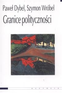 Obrazek Granice polityczności Od polityki emancypacji do polityki życia