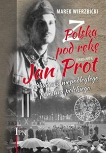 Bild von Z Polską pod rękę Jan Prot (1891–1957) i odbudowa niepodległego państwa polskiego