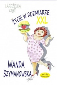 Bild von Lardżelka czyli Życie w rozmiarze XXL wyd II / Białe Pióro