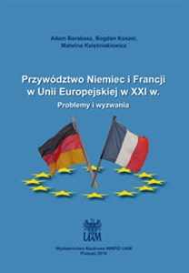 Obrazek Przywództwo Niemiec i Francji w Unii Europejskiej w XXI w. Problemy i wyzwania
