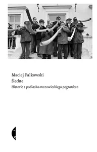 Obrazek Ślachta Historie z podlasko-mazowieckiego pogranicza