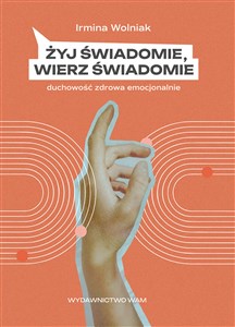 Obrazek Żyj świadomie, wierz świadomie Duchowość zdrowa emocjonalnie