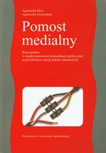 Obrazek Pomost medialny Rola mediów w międzynarodowej komunikacji politycznej na przykładzie relacji polsko-niemieckich
