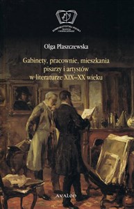 Obrazek Gabinety, pracownie, mieszkania pisarzy i artystów w literaturze XIX i XX wieku
