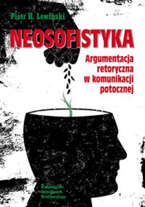 Obrazek Neosofistyka Argumentacja retoryczna w komunikacji potocznej