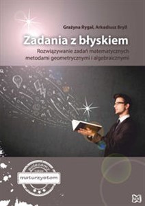 Bild von Zadania z błyskiem Rozwiązywanie zadań matematycznych metodami geometrycznymi i algebraicznymi Nie tylko dla maturzystów