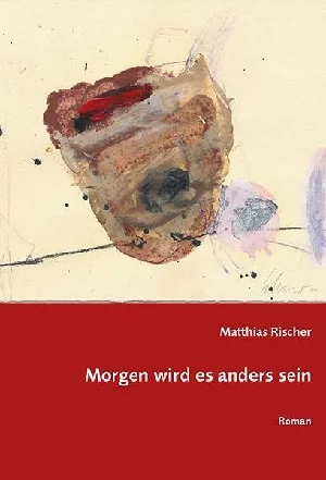Bild von RISCHER, M: MORGEN WIRD ES ANDERS SEIN