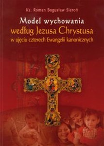 Obrazek Model wychowania według Jezusa Chrystusa w ujęciu czterech Ewangelii kanonicznych