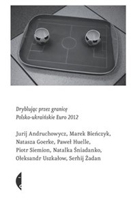 Obrazek Dryblując przez granicę Polsko-ukraińskie Euro 2012