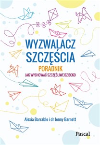 Obrazek Wyzwalacz szczęścia Jak wychować szczęśliwe dziecko