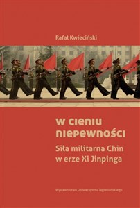 Obrazek W cieniu niepewności Siła militarna Chin w erze Xi Jinpinga