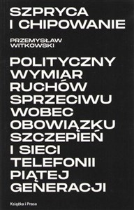 Obrazek Szpryca i chipowanie Polityczny wymiar ruchów sprzeciwu wobec obowiązku szczepień i sieci telefonii piątej generacji