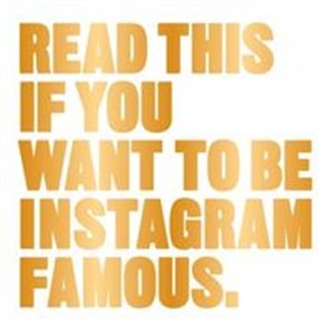 Obrazek Read This If You Want to be Instagram Famous