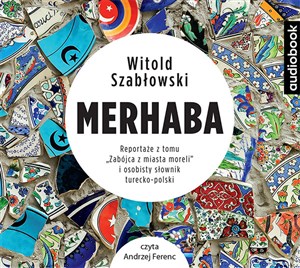 Obrazek [Audiobook] Merhaba Reportaże z tomu Zabójca z miasta moreli i osobisty słownik turecko-polski