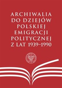 Bild von Archiwalia do dziejów polskiej emigracji politycznej z lat 1939-1990