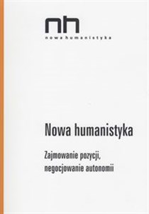 Obrazek Nowa Humanistyka Zajmowanie pozycji, negocjowanie autonomii