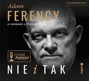Obrazek [Audiobook] Nie i Tak Adam Ferency w rozmowie z Mają Jaszewską