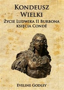 Obrazek Kondeusz Wielki Życie Ludwika II Burbona księcia Condé