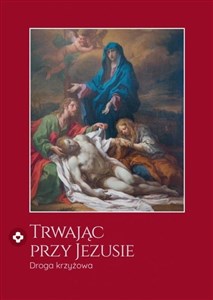 Obrazek Trwając przy Jezusie. Droga krzyżowa