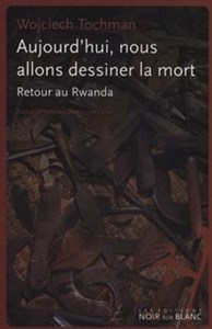 Obrazek Aujourd'hui nous allons dessiner la mort Retour au Rwanda