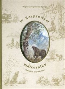 Obrazek W Kasprowym mateczniku Opowieść przyrodnicza