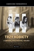Trzy kobie... - Grzegorz Miśkiewicz -  Książka z wysyłką do Niemiec 