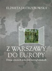 Bild von Z Warszawy do Europy Dzieje czterech pokoleń Jastrzębowskich