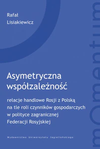 Obrazek Asymetryczna współzależność relacje handlowe Rosji z Polską na tle roli czynników gospodarczych w polityce zagranicznej Federacj