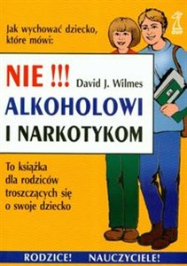Bild von Nie alkoholowi i narkotykom To książka dla rodziców troszczących się o swoje dziecko