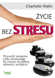 Obrazek Życie bez stresu Przywróć swojemu ciału równowagę, by cieszyć się pełnią zdrowia i szczęścia