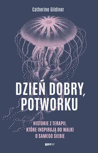 Bild von Dzień dobry potworku Historie z terapii, które inspirują do walki o samego siebie